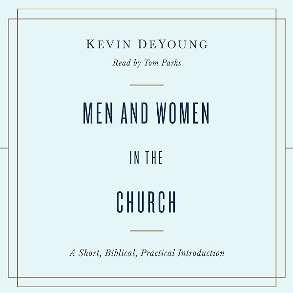Review of Kevin DeYoung’s “Men and Women in the Church”
